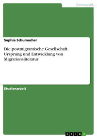 Die postmigrantische Gesellschaft. Ursprung und Entwicklung von Migrationsliteratur - Sophia Schumacher - E-Book