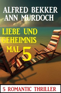 Liebe und Geheimnis mal 5: 5 Romantic Thriller - Alfred Bekker - E-Book