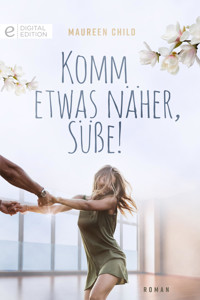 Komm etwas näher, Süße! - Maureen Child - E-Book