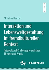 Interaktion und Lebensweltgestaltung im fremdkulturellen Kontext - Christina  Henkel - E-Book
