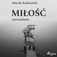 Miłość - opowiadania - Marcin Radwański - Hörbuch