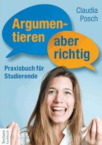 Argumentieren, aber richtig - Claudia Posch - E-Book
