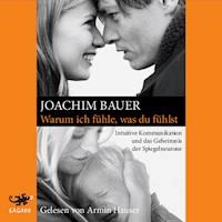 Warum ich fühle, was du fühlst - Joachim Bauer - Hörbuch