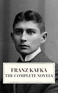 Franz Kafka: The Complete Novels - Franz  kafka - E-Book