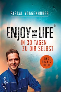 Enjoy this Life - In 30 Tagen zu dir selbst - Pascal Voggenhuber - E-Book
