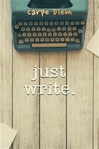 Just Write - Carpe Diem - E-Book