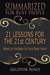 21 Lessons for the 21st Century - Summarized for Busy People - Goldmine Reads - E-Book