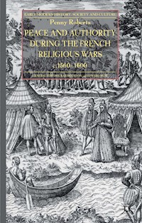 Peace and Authority During the French Religious Wars c.1560-1600 - P. Roberts - E-Book