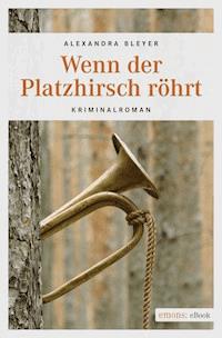 Wenn der Platzhirsch röhrt - Alexandra Bleyer - E-Book