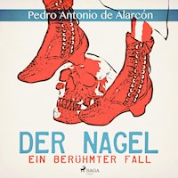 Der Nagel - Ein berühmter Fall (Ungekürzt) - Pedro Antonio de Alarcón - Hörbuch
