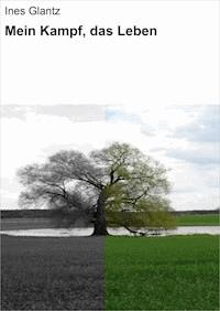 Mein Kampf, das Leben - Ines Glantz - E-Book
