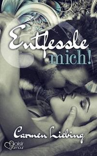 Entfessle mich! - Carmen Liebing - E-Book