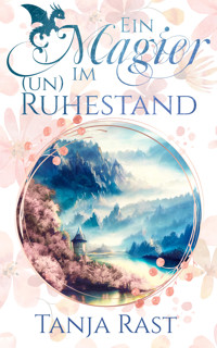 Ein Magier im (Un)Ruhestand - Tanja Rast - E-Book