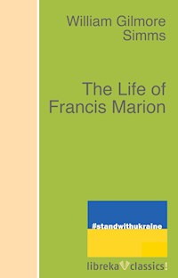 The Life of Francis Marion - William Gilmore Simms - E-Book