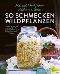 So schmecken Wildpflanzen - Meinrad Neunkirchner - E-Book