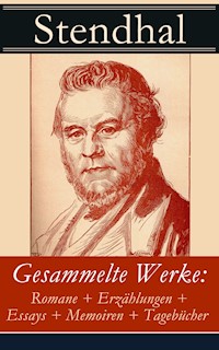 Gesammelte Werke: Romane + Erzählungen + Essays + Memoiren + Tagebücher - - Stendhal - E-Book
