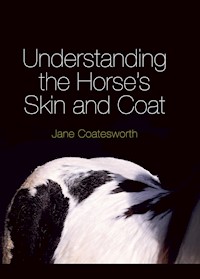 Understanding the Horse's Skin and Coat - Jane Coatesworth - E-Book