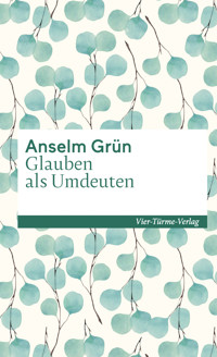 Glauben als Umdeuten - Anselm Grün - E-Book