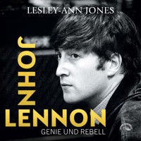 John Lennon - Genie und Rebell (ungekürzt) - Lesley-Ann Jones - Hörbuch