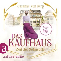 Das Kaufhaus - Zeit der Sehnsucht - Die Kaufhaus-Saga, Band 1 (Ungekürzt) - Susanne von Berg - Hörbuch