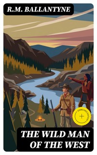 The Wild Man of the West - R. M. Ballantyne - E-Book