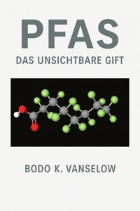 PFAS – Das unsichtbare Gift - Bodo K. Vanselow - E-Book