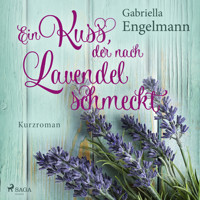 Ein Kuss, der nach Lavendel schmeckt - Gabriella Engelmann - Hörbuch