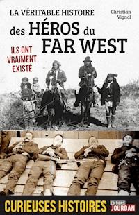 La véritable histoire des héros du Far West - Christian Vignol - E-Book