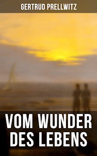 Vom Wunder des Lebens - Gertrud Prellwitz - E-Book