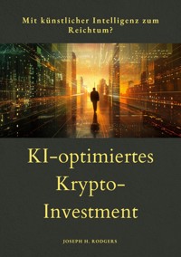 KI-optimiertes  Krypto-Investment - Joseph H. Rodgers - E-Book