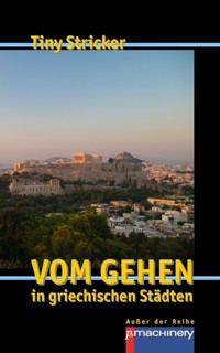 Vom Gehen in griechischen Städten - Tiny Stricker - E-Book