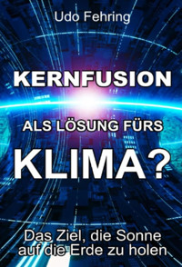 Kernfusion als Lösung fürs Klima? - Udo Fehring - E-Book