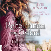 Die Rebellinnen von Oxford - Unerschrocken - Oxford Rebels, Teil 2 (Ungekürzt) - Evie Dunmore - Hörbuch