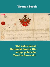 The noble Polish Rarowski family. Die adlige polnische Familie Rarowski. - Werner Zurek - E-Book