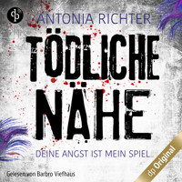 Tödliche Nähe - Deine Angst ist mein Spiel, Band (Ungekürzt) - Antonia Richter - Hörbuch