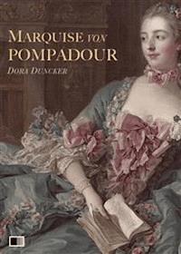 Marquise von Pompadour : Ein Roman aus galanter Zeit - Dora Duncker - E-Book