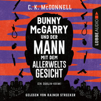 Bunny McGarry und der Mann mit dem Allerweltsgesicht - Bunny McGarry - Ein Dublin-Krimi, Teil 1 (Ungekürzt) - C. K. McDonnell - Hörbuch