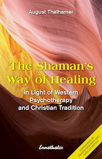 The Shaman's Way of Healing - August Thalhamer - E-Book