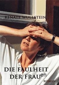 Die Faulheit der Frauen - Renate Wullstein - E-Book