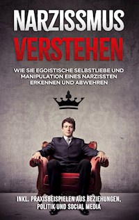 Narzissmus verstehen: Wie Sie egoistische Selbstliebe und Manipulation eines Narzissten erkennen und abwehren - inkl. Praxisbeispielen aus Beziehungen, Politik und Social Media - Christoph Lauterbach - E-Book