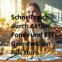 Schnell reich durch Aktien, Fonds und ETFs - Nils Horn - E-Book