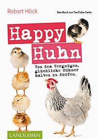 Happy Huhn • Das Buch zur YouTube-Serie - Robert Höck - E-Book