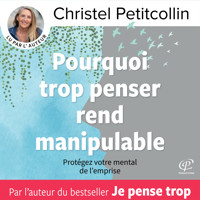 Pourquoi trop penser rend manipulable - Christel Petitcollin - Hörbuch