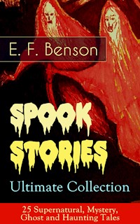 Spook Stories – Ultimate Collection: 25 Supernatural, Mystery, Ghost and Haunting Tales - E.F. Benson - E-Book