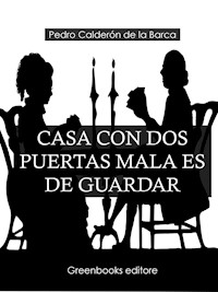 Casa con dos puertas mala es de guardar - Pedro Calderón de la Barca - E-Book