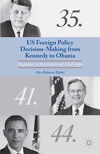 US Foreign Policy Decision-Making from Kennedy to Obama - A. Hybel - E-Book