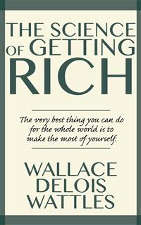 The Science of Getting Rich - Wallace Wattles - E-Book