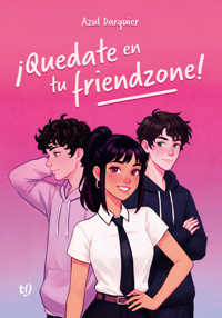 ¡Quedate en tu friendzone! - Azul Darquier - E-Book