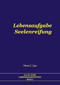 Lebensaufgabe Seelenreifung - Vera C. Lux - E-Book