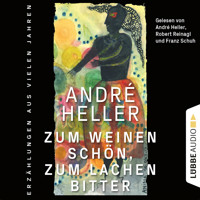 Zum Weinen schön, zum Lachen bitter - Erzählungen (Ungekürzt) - André Heller - Hörbuch